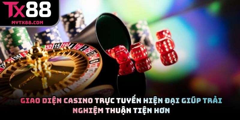 Giao diện casino trực tuyến hiện đại giúp trải nghiệm thuận tiện hơn