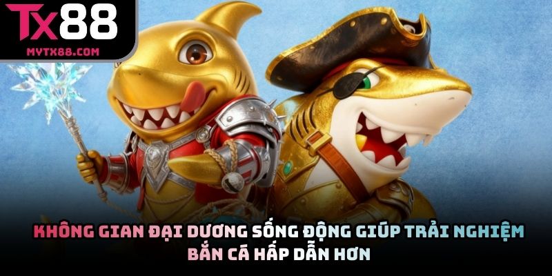 Không gian đại dương sống động giúp trải nghiệm bắn cá hấp dẫn hơn