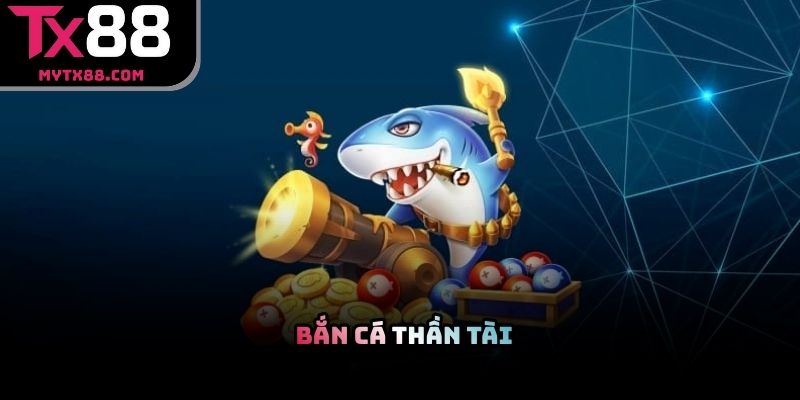 Bắn cá Thần Tài