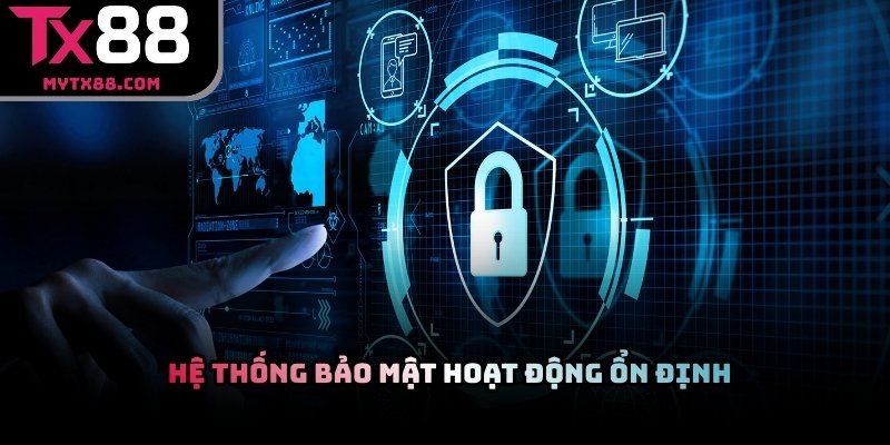 Hệ thống bảo mật TX88 hoạt động ổn định và an toàn