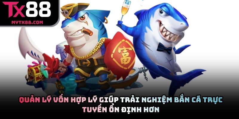 Quản lý vốn hợp lý giúp trải nghiệm bắn cá trực tuyến ổn định hơn