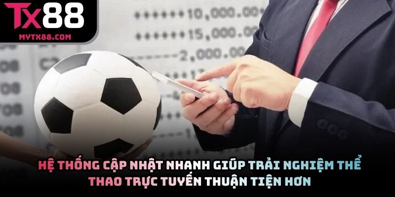 Hệ thống cập nhật nhanh giúp trải nghiệm thể thao trực tuyến thuận tiện hơn
