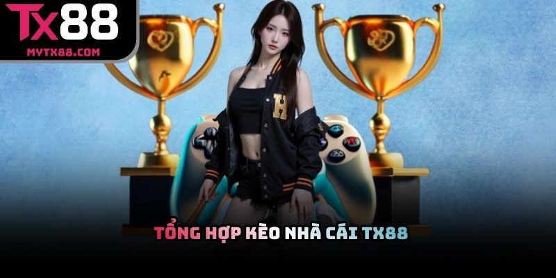Tổng hợp kèo nhà cái TX88