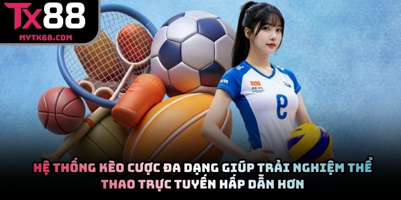 Hệ thống kèo cược đa dạng giúp trải nghiệm thể thao trực tuyến hấp dẫn hơn