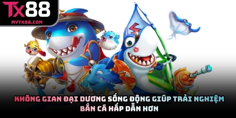 Không gian đại dương sống động giúp trải nghiệm bắn cá hấp dẫn hơn
