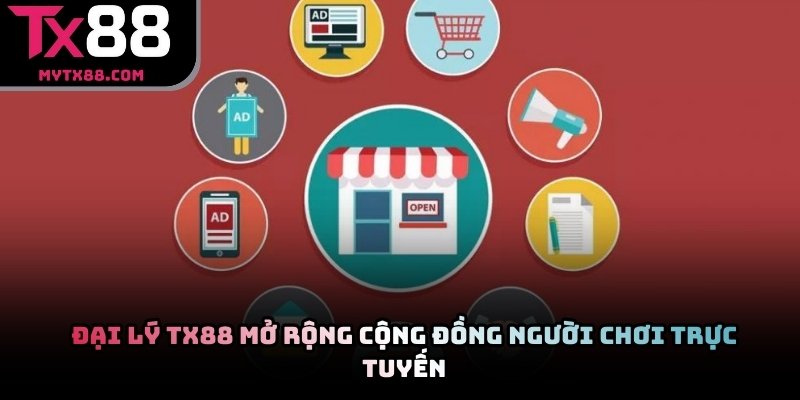 Đại lý TX88 mở rộng cộng đồng người chơi trực tuyến