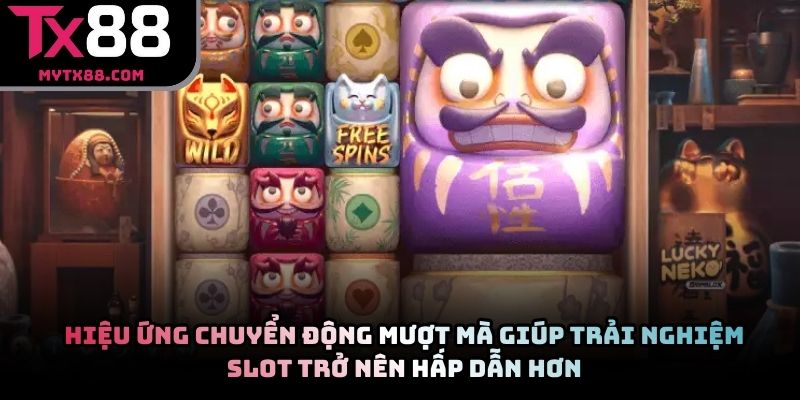 Hiệu ứng chuyển động mượt mà giúp trải nghiệm slot trở nên hấp dẫn hơn