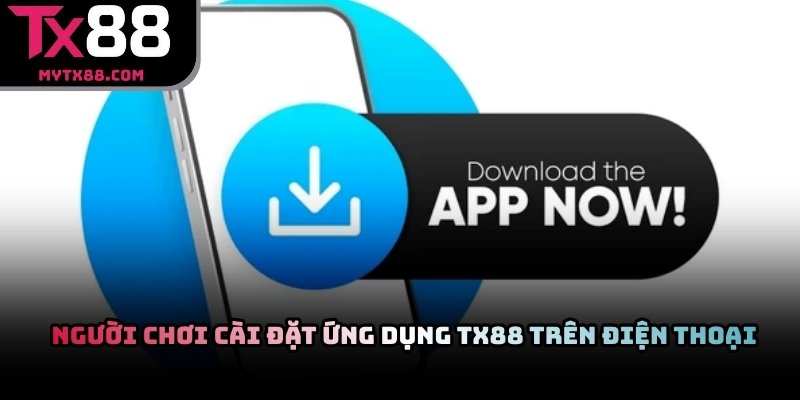 Người chơi cài đặt ứng dụng TX88 trên điện thoại