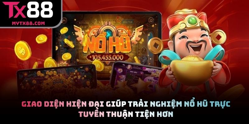 Giao diện hiện đại giúp trải nghiệm nổ hũ trực tuyến thuận tiện hơn