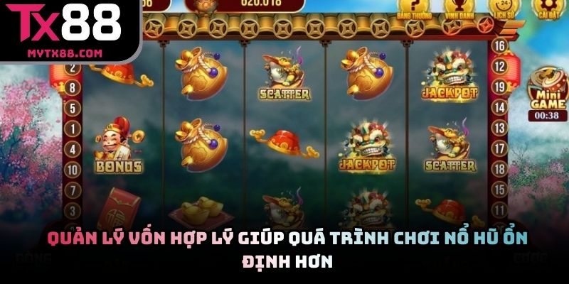 Quản lý vốn hợp lý giúp quá trình chơi nổ hũ ổn định hơn