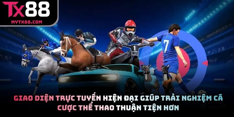 Giao diện trực tuyến hiện đại giúp trải nghiệm cá cược thể thao thuận tiện hơn