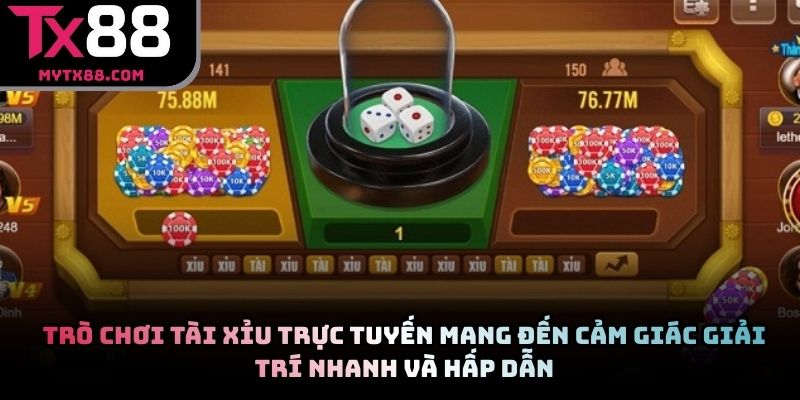 Trò chơi tài xỉu trực tuyến mang đến cảm giác giải trí nhanh và hấp dẫn