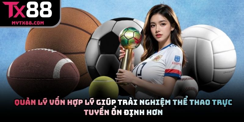 Quản lý vốn hợp lý giúp trải nghiệm thể thao trực tuyến ổn định hơn