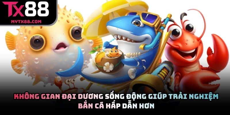 Không gian đại dương sống động giúp trải nghiệm bắn cá hấp dẫn hơn