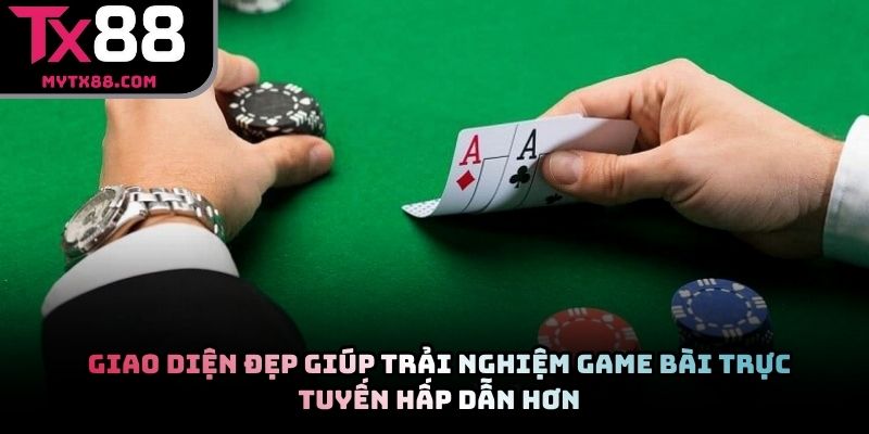 Giao diện đẹp giúp trải nghiệm game bài trực tuyến hấp dẫn hơn