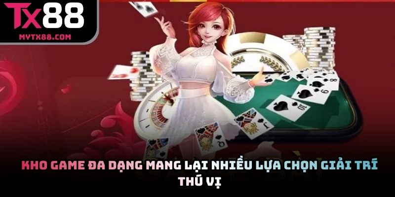 Kho game đa dạng mang lại nhiều lựa chọn giải trí thú vị