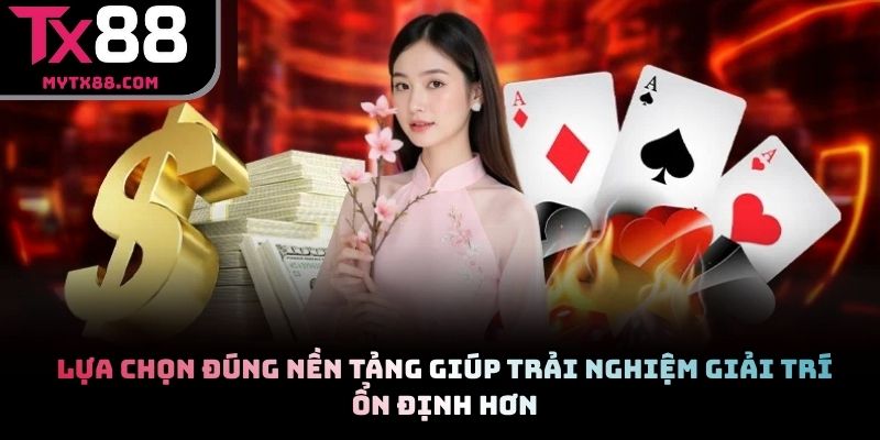 Lựa chọn đúng nền tảng giúp trải nghiệm giải trí ổn định hơn