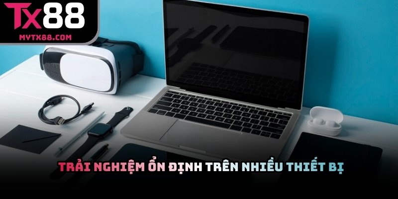 Người chơi trải nghiệm TX88 ổn định trên nhiều thiết bị