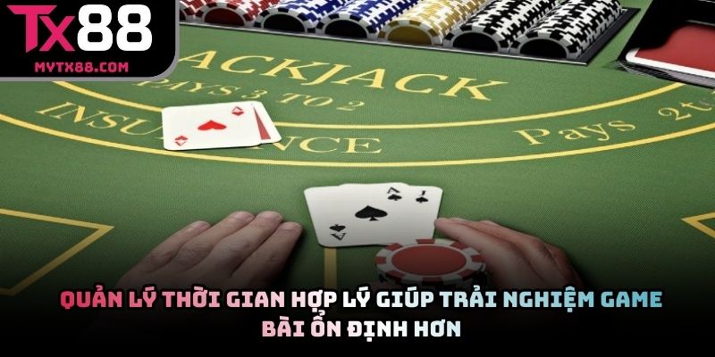 Quản lý thời gian hợp lý giúp trải nghiệm game bài ổn định hơn