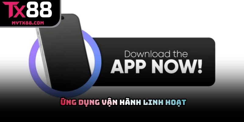 Ứng dụng TX88 vận hành linh hoạt trên nền tảng di động
