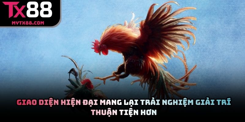 Giao diện hiện đại mang lại trải nghiệm giải trí thuận tiện hơn